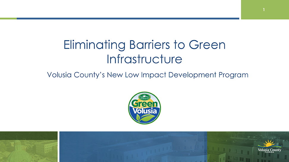 Eliminating Barriers to Green Infrastructure: Volusia County’s New Low Impact Development Program Samantha West, Volusia County 2025 MRC Low Impact Development Conference